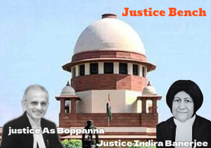 supreme court justice As boppanna and justice Indira Banerjee