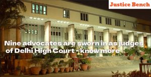 Nine advocates are sworn in as judges of Delhi High Court