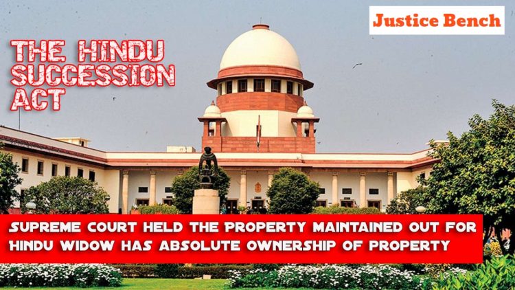 Supreme Court held the Property maintained out for Hindu widow has absolute ownership of property - know more