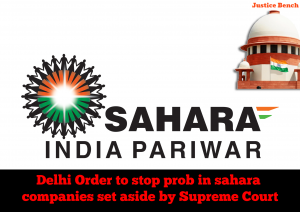 The Supreme Court has set aside the Delhi High Court's stay on the SFIO investigation of the Sahara companies