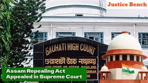 Assam Repealing Act Appealed in Supreme Court