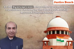 In the Gyanvapi case before the Supreme Court, a petitioner challenging the Places of Worship Act seeks impleadment.