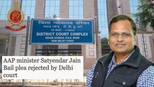 AAP minister Satyendar Jain Bail plea rejected by Delhi court