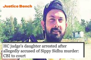 HC judge's daughter arrested after allegedly accused of Sippy Sidhu murder: CBI to court