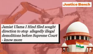 Jamiat Ulama I Hind filed sought direction to stop allegedly illegal demolitions before Supreme Court - know more