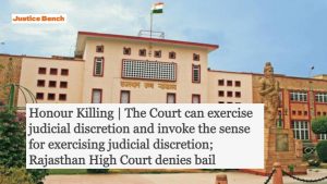 Honour Killing | The Court can exercise judicial discretion and invoke the sense for exercising judicial discretion; Rajasthan High Court denies bail