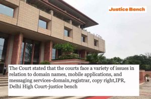 The Court stated that the courts face a variety of issues in relation to domain names, mobile applications, and messaging services-domain,registrar, copy right,IPR, Delhi High Court-justice bench