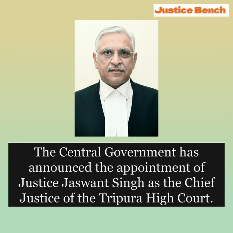 The Central Government has announced the appointment of Justice Jaswant Singh as the Chief Justice of the Tripura High Court.