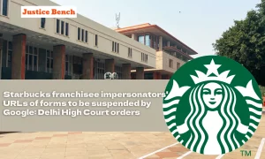 Starbucks franchisee impersonators' URLs of forms to be suspended by Google: Delhi High Court orders